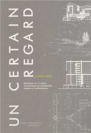 Emprunter Un certain regard. Abécédaire de 14 années de chroniques sur l'architecture moderne et contemporaine livre