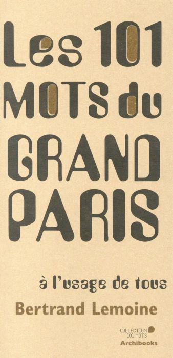 Emprunter Les 101 mots du Grand Paris à l'usage de tous livre