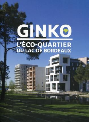 Emprunter Ginko, l'éco-quartier du Lac de Bordeaux livre