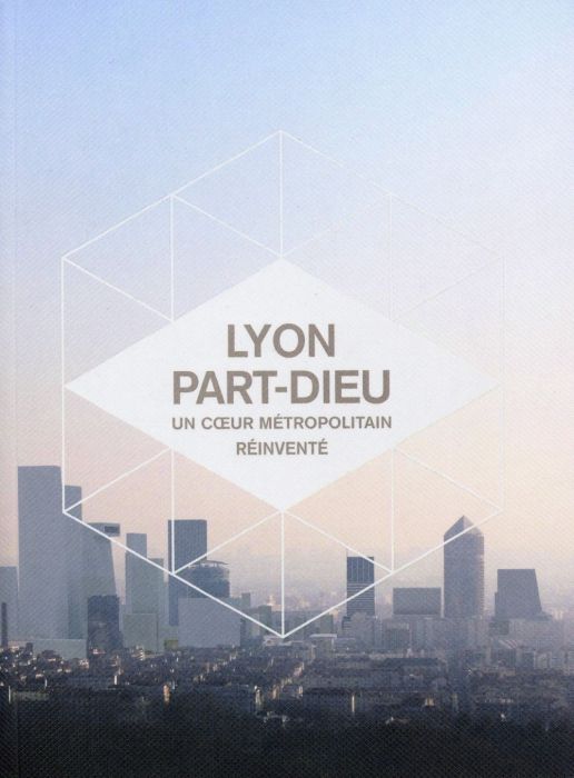 Emprunter Lyon Part-Dieu. Un coeur métropolitain réinventé livre