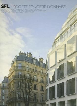 Emprunter SFL Société foncière lyonnaise. Du Paris Haussmannien à la ville connectée, un siècle et demi d'arch livre