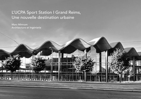 Emprunter L'UCPA Sport Station Grand Reims, une nouvelle destination urbaine. Marc Mimram architecture et ingé livre