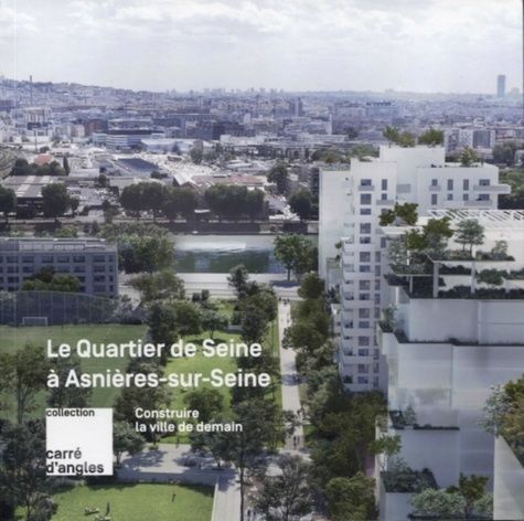 Emprunter Construire la ville de demain. Le Quartier de Seine à Asnières-sur-Seine livre