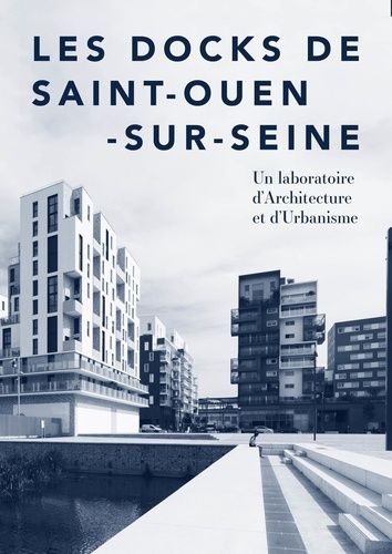 Emprunter Les Docks de Saint-Ouen-sur-Seine. Un laboratoire d'Architecture et d'Urbanisme livre