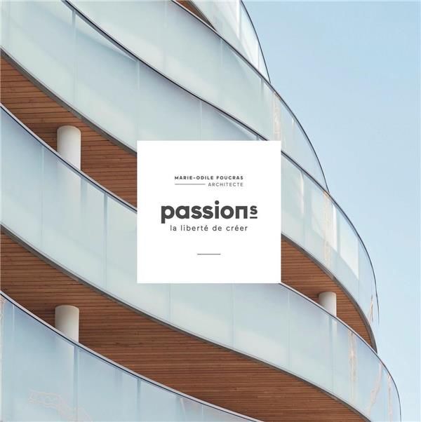 Emprunter Passion(s), la liberté de créer. Marie-Odile Foucras, Architecte livre