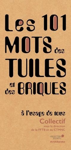 Emprunter Les 101 mots de la tuile et de la terre cuite, à l'usage de tous livre