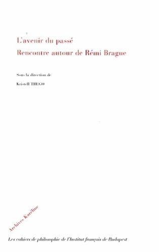 Emprunter L'avenir du passé. Rencontre autour de Rémi Brague livre