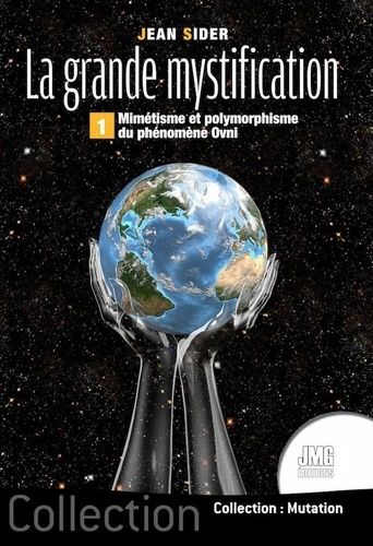 Emprunter La grande mystification. Tome 1, Mimétisme et polymorphisme du phénomène OVNI livre