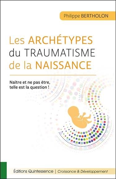 Emprunter Les archétypes du traumatisme de la naissance. Naître et ne pas être, telle est la question ! livre