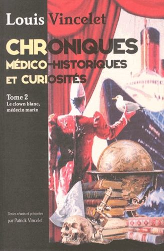 Emprunter Chroniques médico-historiques et curiosités. Tome 2, Le clown blanc, médecin marin livre