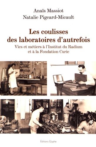 Emprunter Les coulisses des laboratoires d'autrefois. Vies et métiers à l'Institut du Radium et à la Fondation livre