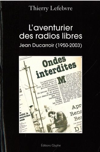 Emprunter L'aventurier des radios libres. Jean Ducarroir (1950-2003) livre