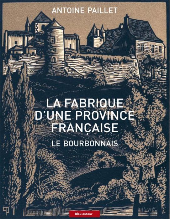 Emprunter La fabrique d'une province française. Le Bourbonnais livre