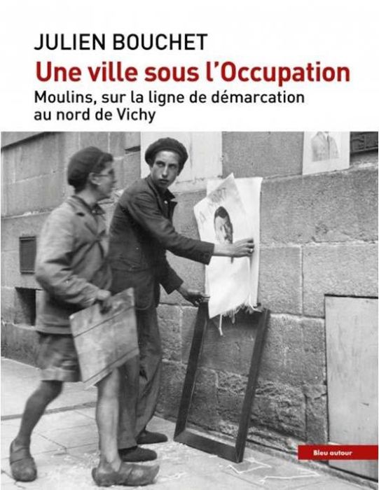 Emprunter Une ville sous l'Occupation. Moulins, sur la ligne de démarcation, au nord de Vichy, avec 1 Clé USB livre