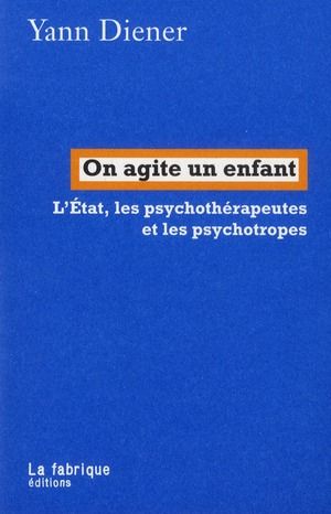 Emprunter On agite un enfant. L'Etat, les psychothérapeutes et les psychotropes livre