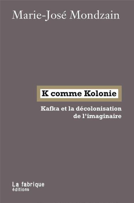 Emprunter K comme Kolonie. Kafka et la de´colonisation de l'imaginaire livre