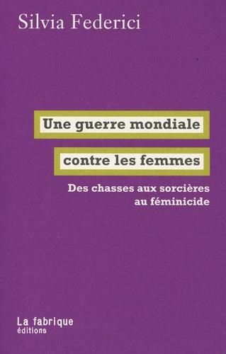 Emprunter Une guerre mondiale contre les femmes. Des chasses aux sorcie`res au fe´minicide livre