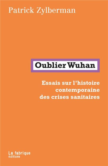 Emprunter Oublier Wuhan. Essais sur l'histoire contemporaine des crises sanitaires livre