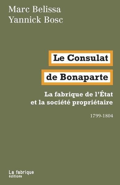 Emprunter Le Consulat de Bonaparte. La fabrique de l’E´tat et la société propriétaire 1799-1804 livre