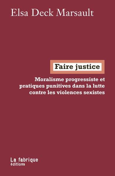 Emprunter Faire justice. Moralisme progressiste et pratiques punitives dans la lutte contre les violences sexi livre