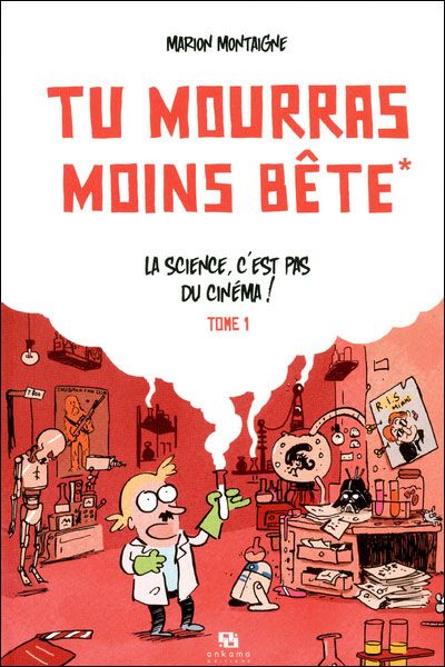 Emprunter Tu mourras moins bête Tome 1 : La science, c'est pas du cinéma ! livre