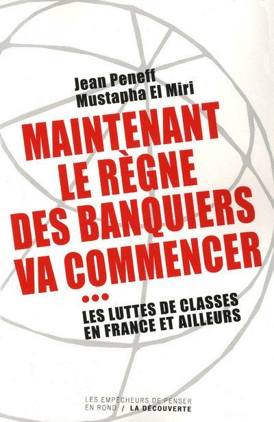 Emprunter Maintenant le règne des banquiers va commencer. Les luttes de classes en France et ailleurs livre