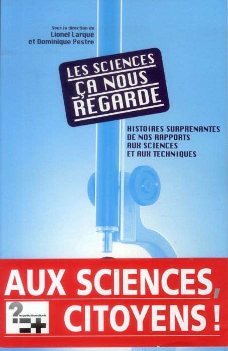 Emprunter Les sciences, ça nous regarde. Histoires surprenantes de nos rapports aux sciences et aux techniques livre