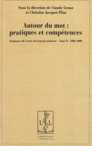 Emprunter Autour du mot : pratiques et compétences. Séminaire du Centre du français moderne, Tome 2, 2006-2009 livre