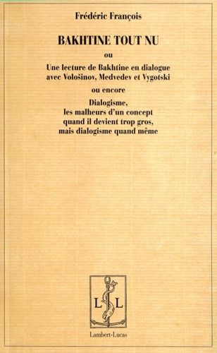 Emprunter Bakhtine tout nu. Une lecture de Bakhtine en dialogue avec Volosinov, Medvedev et Vygotski ou encore livre