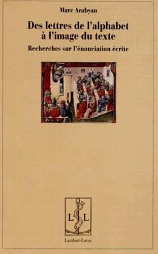 Emprunter Des lettres de l'alphabet à l'image du texte. Recherches sur l'énonciation écrite livre