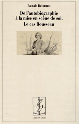 Emprunter De l'autobiographie comme mise en scène de soi. Le cas Rousseau livre