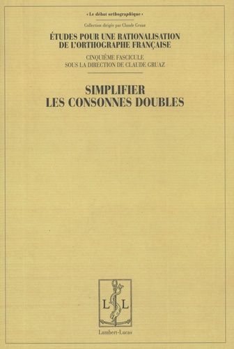 Emprunter Etudes pour une rationalisation de l'orthographe française. Tome 5, Simplifier les consonnes doubles livre