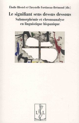 Emprunter Le signifiant sens dessus dessous. Submorphémie et chronoanalyse en linguistique hispanique livre