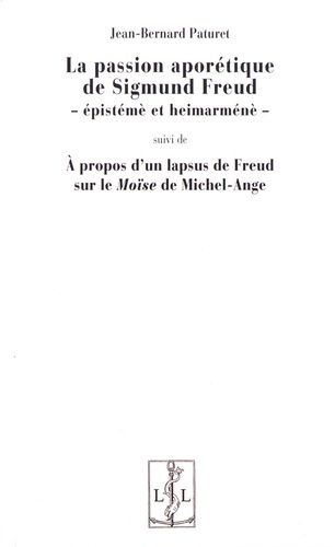 Emprunter La passion aporétique de Sigmund Freud. Epistémè et heimarnénè suivi de A propos d'un lapsus de Freu livre