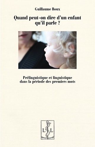 Emprunter Quand peut-on dire d'un enfant qu'il parle ? Prélinguistique et linguistique dans la periode des pre livre