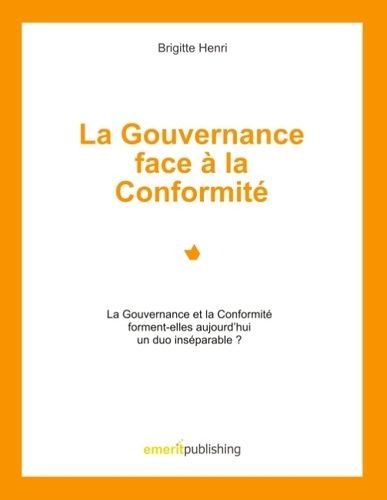 Emprunter La Gouvernance face à la Conformité. Le Gouvernance et la Conformité forment-elles aujourd'hui un du livre