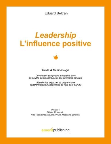 Emprunter Leadership : l'influence positive. Guide & Méthodologie. Développer son propre leadership avec des o livre