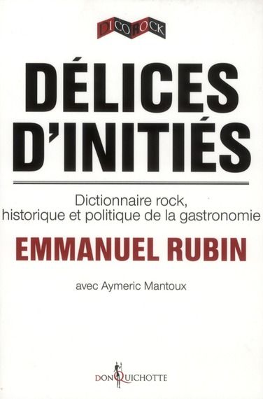 Emprunter Délices d'initiés. Dictionnaire rock, historique et politique de la gastronomie livre