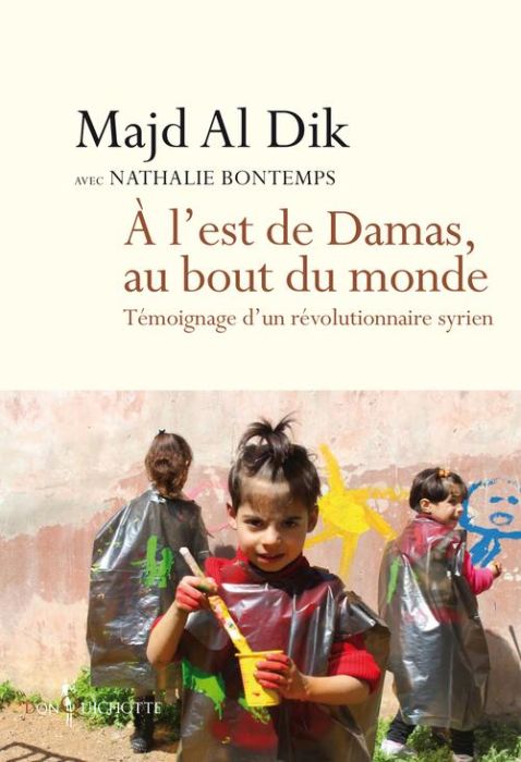 Emprunter A l'est de Damas, au bout du monde. Témoignage d'un révolutionnaire syrien livre