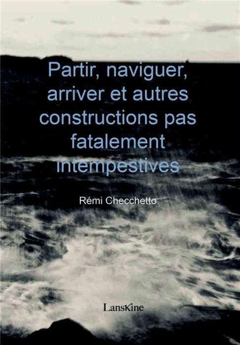 Emprunter Partir, naviguer, arriver et autres constructions pas fatalement intempestives livre