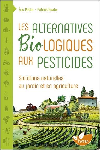 Emprunter LES ALTERNATIVES BIOLOGIQUES AUX PESTICIDES - SOLUTIONS NATURELLES AU JARDIN ET EN AGRICULTURE livre