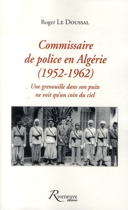 Emprunter Commissaire de police en Algérie (1952-1962). Une grenouille dans son puits ne voit qu'un coin du ci livre