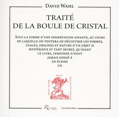 Emprunter Traité de la boule de cristal. Sous la forme d'une dissertation savante (...) livre