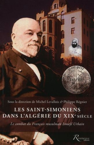 Emprunter Les Saint-Simoniens dans l'Algérie du XIXe siècle. Le combat du Français musulman Ismaÿl Urbain livre