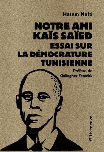 Emprunter Notre ami Kaïs Saïed. Essai sur la démocrature tunisienne livre