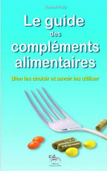 Emprunter Le guide des compléments alimentaires. Bien les choisir et savoirs les utiliser livre