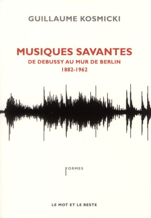 Emprunter Musiques savantes. De Debussy au mur de Berlin 1882-1962 livre