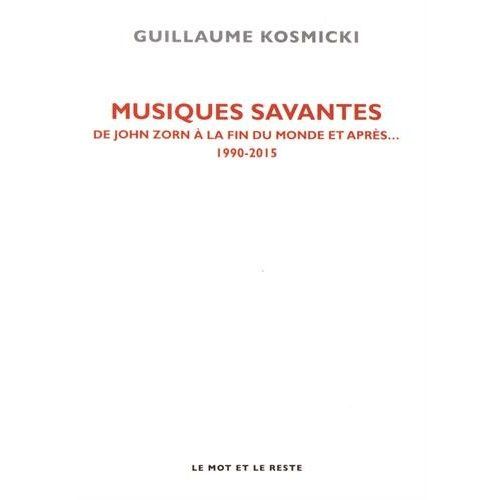 Emprunter Musiques savantes. De John Zorn à la fin du monde, et après... 1990-2015 livre