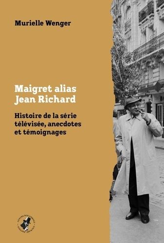 Emprunter Maigret alias Jean Richard. Histoire de la série télévisée, anecdotes et témoignages livre