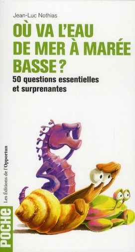 Emprunter Où va l'eau de mer à marée basse ? 50 questions essentielles et surprenantes livre